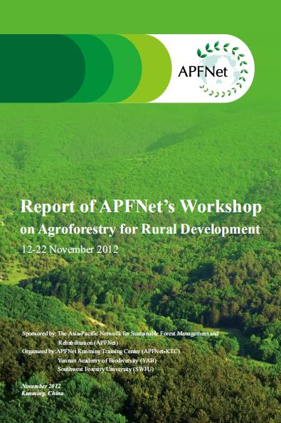 Report of APFNet’s Workshop on Agroforestry for Rural Development 12-22 November 2012